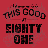 Not Everyone Looks This Good At Eighty One Pocket T-shirt | Artistshot