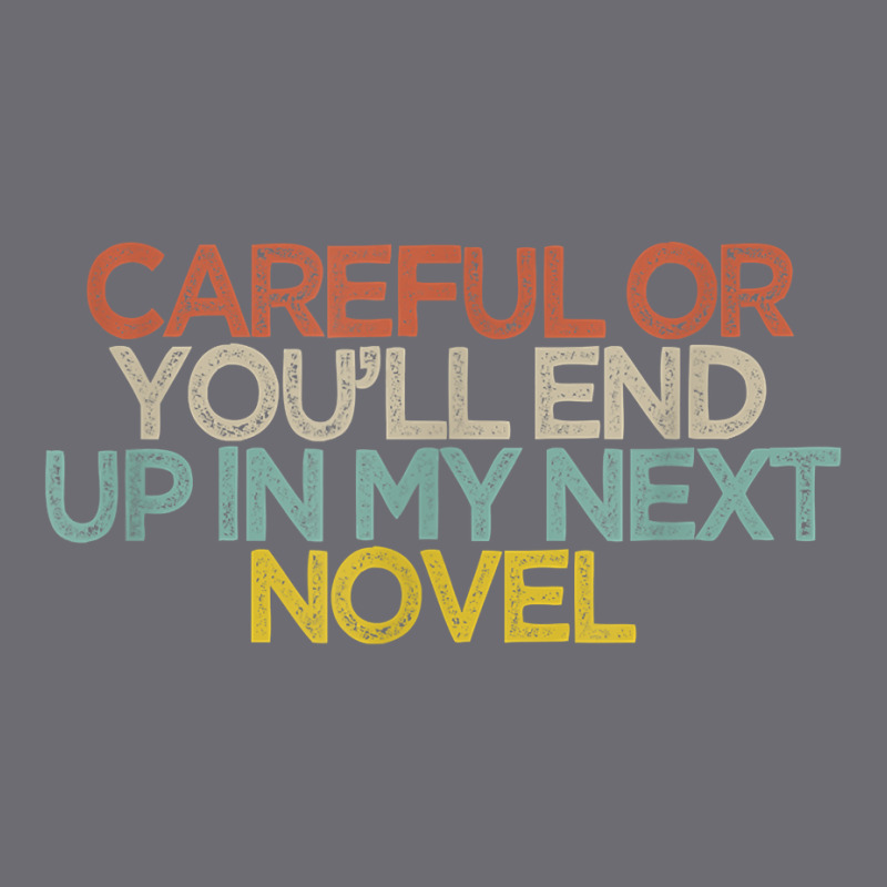 Funny Careful Or You'll End Up In My Next Novel T Shirt Mesh cap by kalerttjay | Artistshot