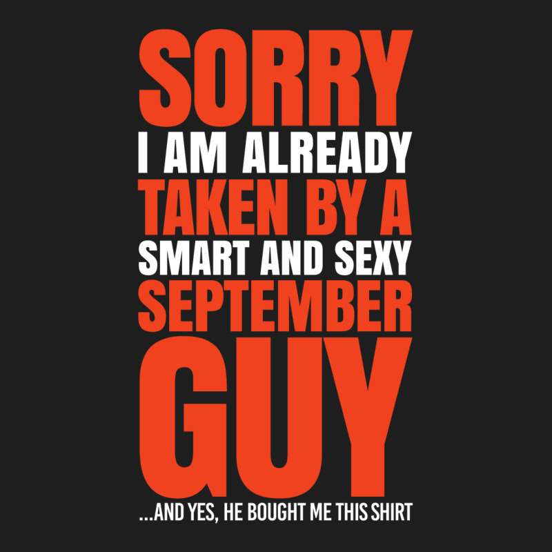 Sorry I Am Already Taken By A Smart And Sexy September Guy Classic T-shirt | Artistshot