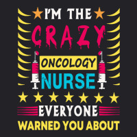 Oncology Nurse T  Shirt I'm The Crazy Oncology Nurse T  Shirt Youth Tee | Artistshot