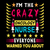 Oncology Nurse T  Shirt I'm The Crazy Oncology Nurse T  Shirt Youth Sweatshirt | Artistshot