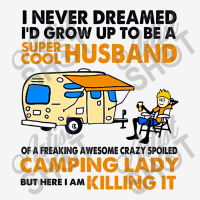 Camping Lady I Never Dreamed I'd Growed Up To E A Super Cool Husband License Plate Frame | Artistshot