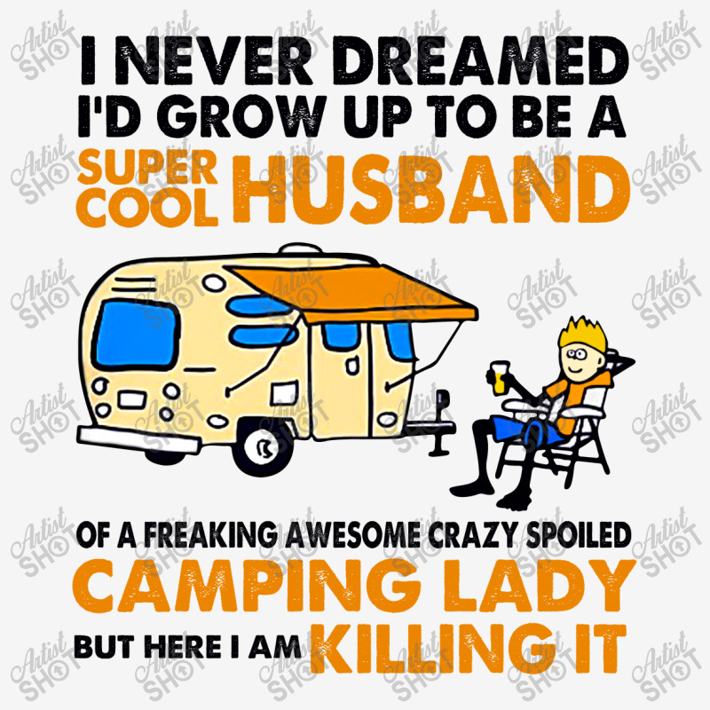 Camping Lady I Never Dreamed I'd Growed Up To E A Super Cool Husband License Plate Frame | Artistshot