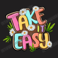 Take It Easy T-shirt | Artistshot