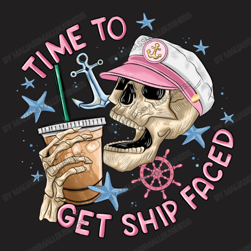 Time To Get Ship Faced T-shirt | Artistshot