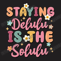 Staying Delulu Is The Solulu T-shirt | Artistshot