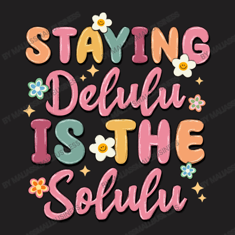 Staying Delulu Is The Solulu T-shirt | Artistshot