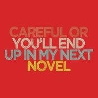 Funny Careful Or You'll End Up In My Next Novel T Shirt Trucker Cap | Artistshot