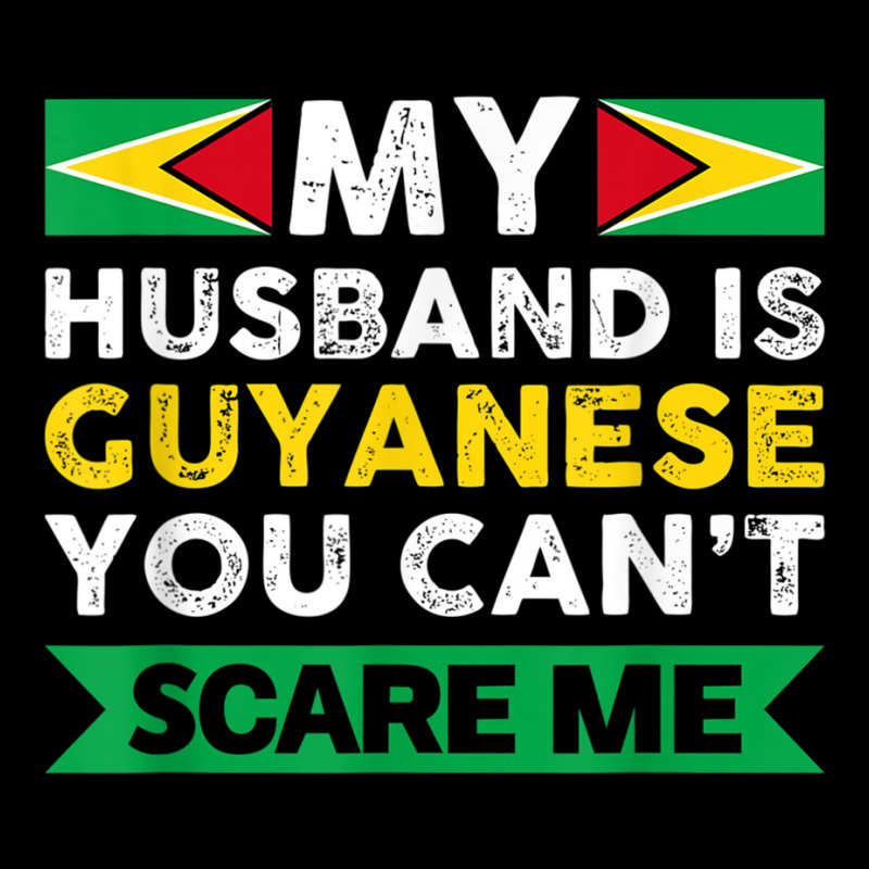 Mens My Husband Is Guyanese You Can't Scare Me Guyana Funny Gifts Boy ...