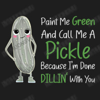 Paint Me Green Call Me Pickle   Funny Pickle Pun Jokes T Shirt Classic T-shirt | Artistshot