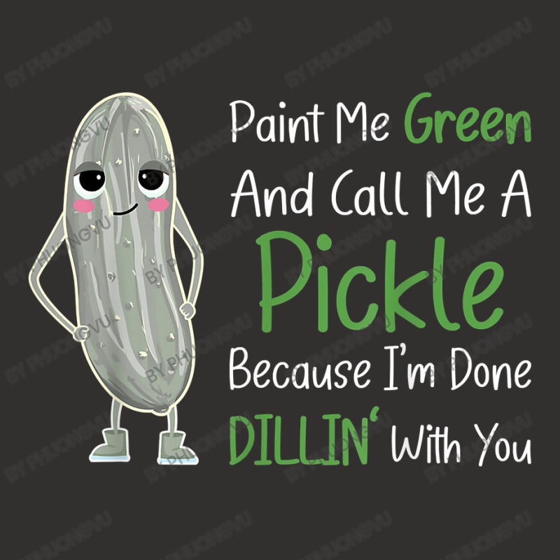 Paint Me Green Call Me Pickle   Funny Pickle Pun Jokes T Shirt Champion Hoodie by phuongvu | Artistshot