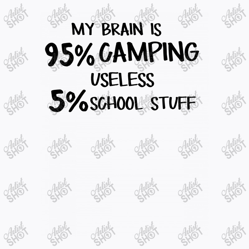 My Brain Is 95% Campng 5% Useles School Stuff T-Shirt by hoainv | Artistshot