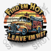 Find 'em Hot & Leave 'em Wet Classic T-shirt | Artistshot