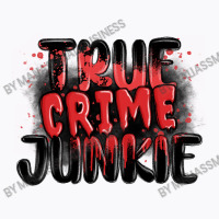 True Crime Junkie T-shirt | Artistshot