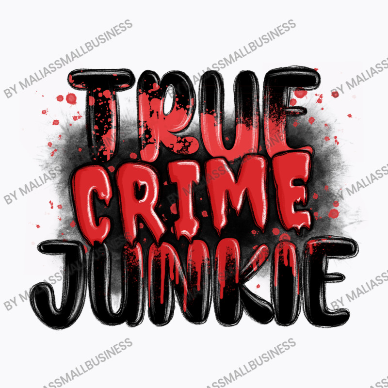 True Crime Junkie T-shirt | Artistshot