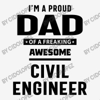 I'm A Proud Dad Of A Freaking Awesome Civil Engineer Classic T-shirt | Artistshot