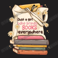 Just A Girl Who Brings Books Everywhere T-shirt | Artistshot