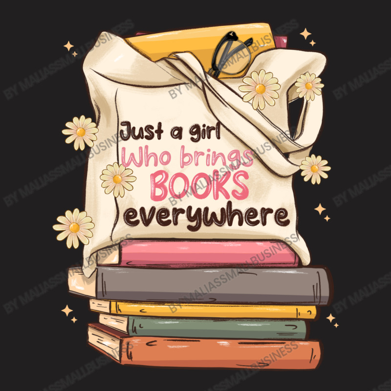 Just A Girl Who Brings Books Everywhere T-shirt | Artistshot