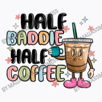 Half Baddie Half Coffee T-shirt | Artistshot