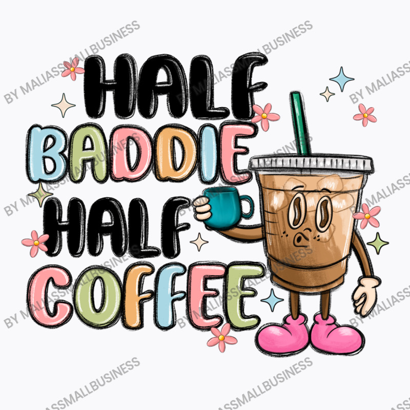 Half Baddie Half Coffee T-shirt | Artistshot