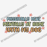 Physically Here Mentally At Home With My Dog 15 Oz Coffee Mug | Artistshot