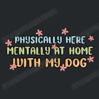 Physically Here Mentally At Home With My Dog Crewneck Sweatshirt | Artistshot