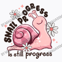 Snail Progress Is Stil Progress T-shirt | Artistshot