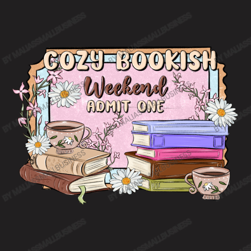 Cozy Bookish Weekend Ticket T-shirt | Artistshot