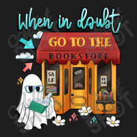 When In Doubt Go To The Bookstore Classic T-shirt | Artistshot