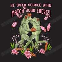 Be With People Who Match Your Energy T-shirt | Artistshot