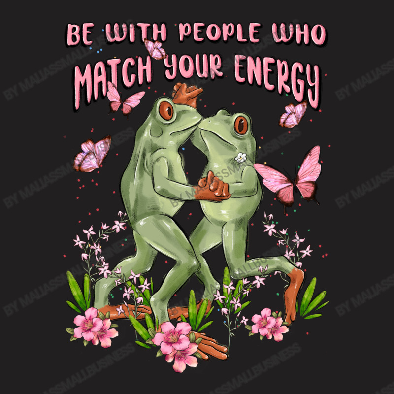 Be With People Who Match Your Energy T-shirt | Artistshot