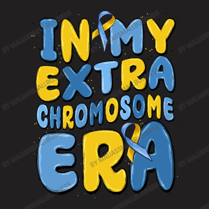 In My Extra Chromosome Era T-shirt | Artistshot