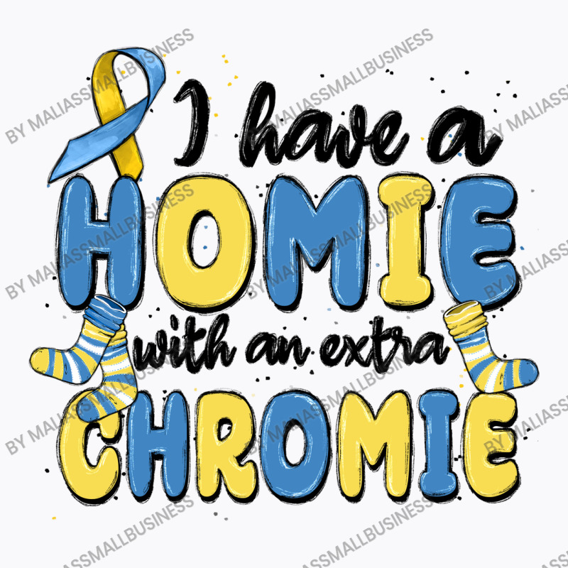 I Have Homie With An Extra Chromie T-shirt | Artistshot