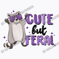 Cute But Feral T-shirt | Artistshot