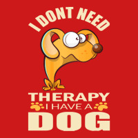 Dog T Shirt I Don`t Need Therapy I Have A Dog T Shirt Baseball Cap | Artistshot