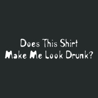 Does This Shirt Make Me Look Drunk Women's Triblend Scoop T-shirt | Artistshot