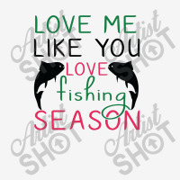 Love Me Like You Love Fishing Season, Funny Fishing Toddler 3/4 Sleeve Tee | Artistshot