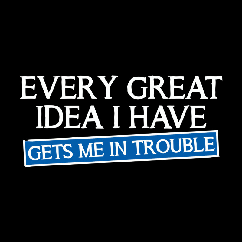 Every Great Idea I Have Gets Me In Trouble Cropped Sweater | Artistshot