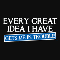 Every Great Idea I Have Gets Me In Trouble Crop Top | Artistshot