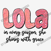 Lola In Every Season, She Shines With Grace Graphic T-shirt | Artistshot