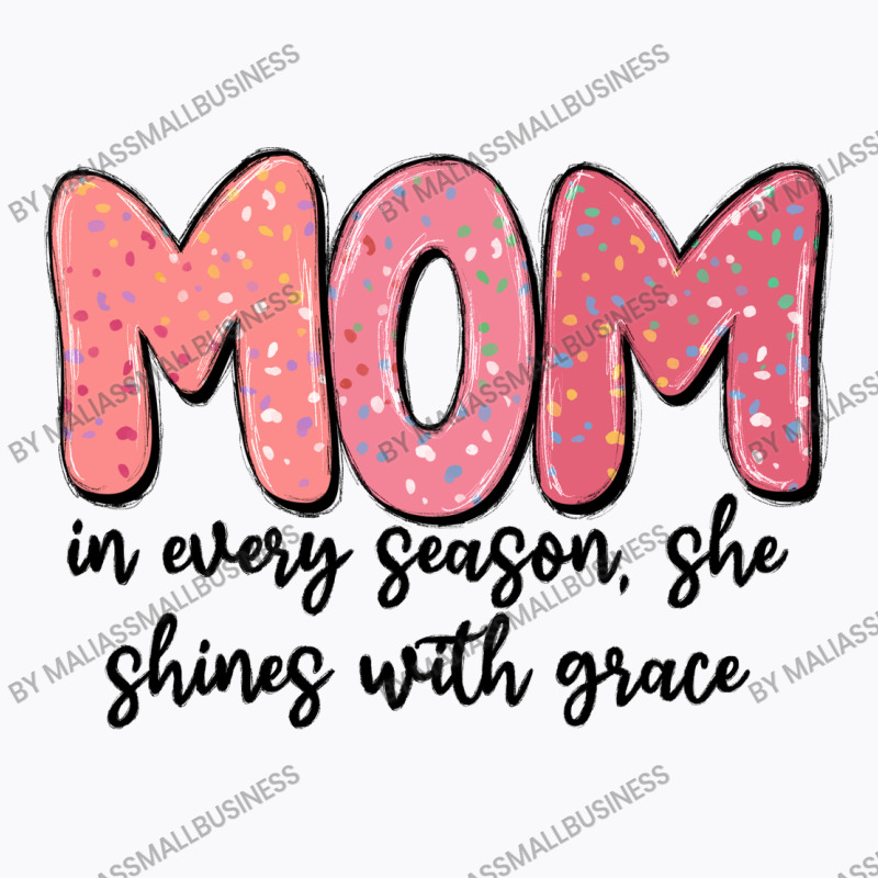 Mom In Every Season, She Shines With Grace T-shirt | Artistshot