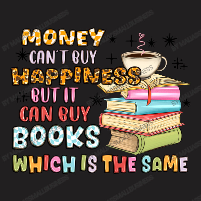 Money Can't Buy Happiness But It Can Buy Books T-shirt | Artistshot