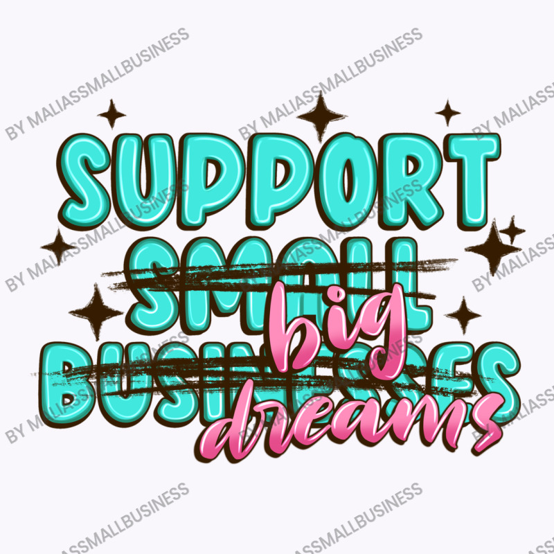 Support Small Businesses Big Dreams Tank Top | Artistshot