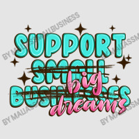 Support Small Businesses Big Dreams Exclusive T-shirt | Artistshot