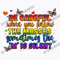 Be Careful When You Follow The Masses Sometimes Th T-shirt | Artistshot