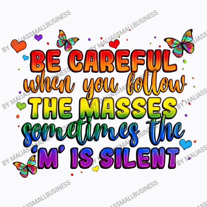 Be Careful When You Follow The Masses Sometimes Th T-shirt | Artistshot