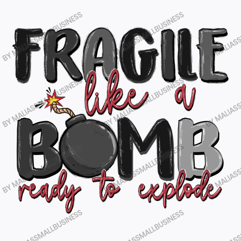 Fragile Like A Bomb Ready To Explode T-shirt | Artistshot