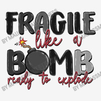 Fragile Like A Bomb Ready To Explode Graphic T-shirt | Artistshot