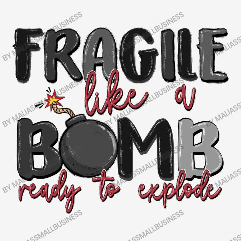 Fragile Like A Bomb Ready To Explode Graphic T-shirt | Artistshot