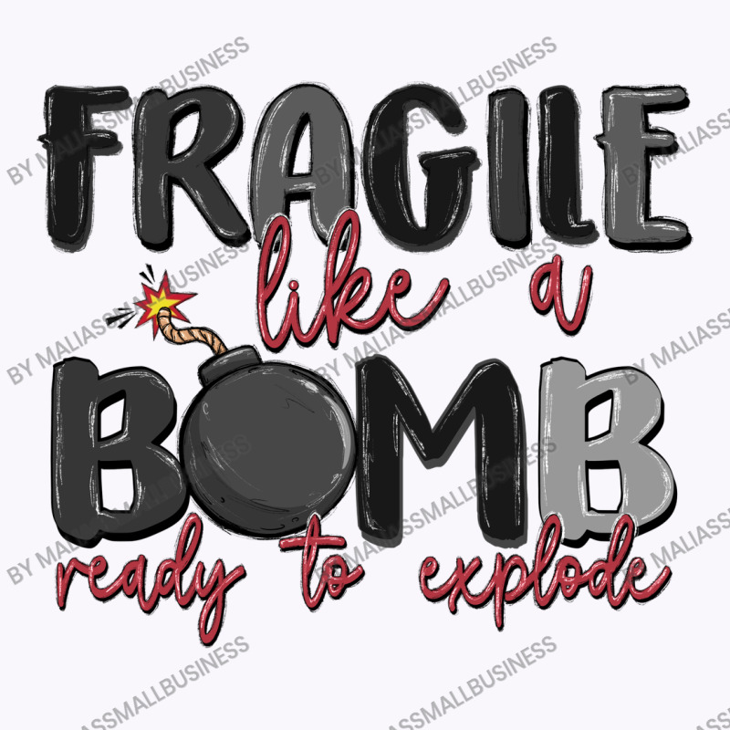 Fragile Like A Bomb Ready To Explode Tank Top | Artistshot